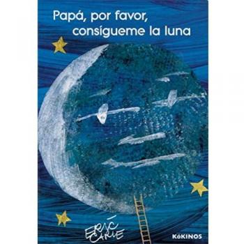 Papá, por favor, consíguime la luna - Eric Carle