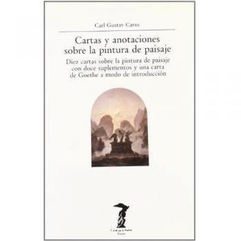 Cartas y anotaciones sobre la pintura de paisaje: Diez cartas sobre la pintura de paisaje con doce suplementos y una carta de Goethe a modo de introducción