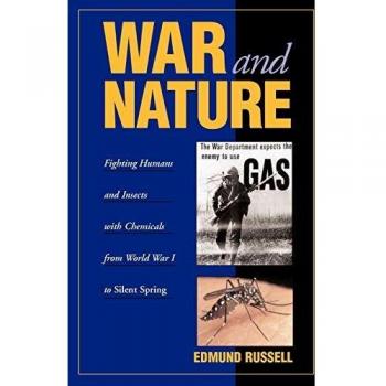 Guerra y Naturaleza: Combate entre Humanos e Insectos con Químicos desde la Primera Guerra Mundial hasta Primavera Silenciosa (Estudios en Medio Ambiente e Historia)