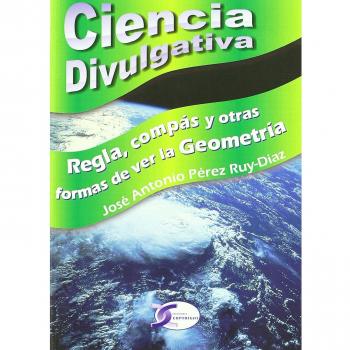 CIENCIA DIVULGATIVA REGLA COMPAS Y OTRAS FORMAS VER LA GEOME