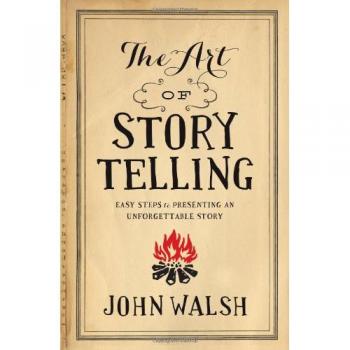 The Art of Storytelling: Easy Steps to Presenting an Unforgettable Story