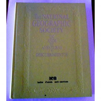 National geographic society. 100 años de aventuras y descubrimientos
