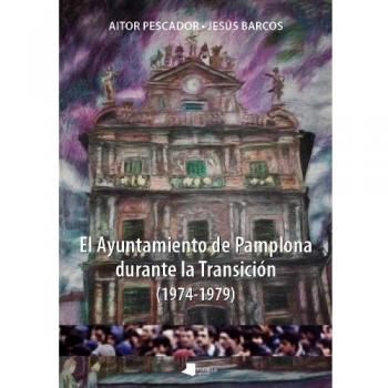 El Ayuntamiento de Pamplona durante la Transiciãn