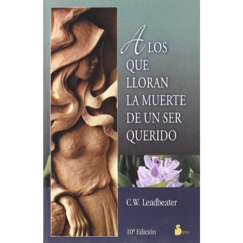 A LOS QUE LLORAN LA MUERTE DE UN SER QUERIDO