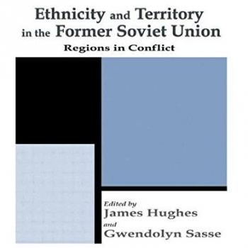 Ethnicity and Territory in the Former Soviet Union: Regions in Conflict