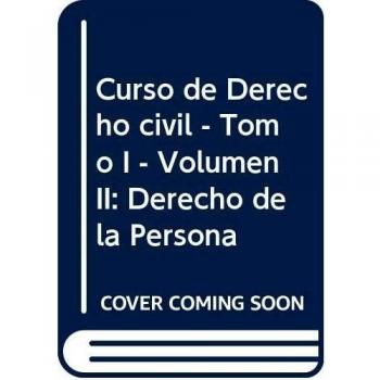CURSO DERECHO CIVIL I - VOLUMEN II: DERECHO DE LA PERSONA