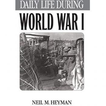 Daily Life During World War I: A Historical Overview by Neil Heyman (Greenwood Press Series)