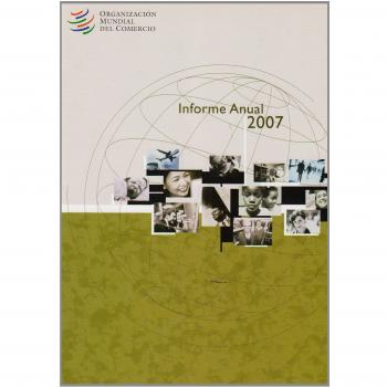Organizaciân mundial del comercio informe anual 2007