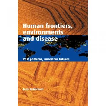 Fronteras Humanas, Medio Ambiente y Enfermedades: Patrones Pasados y Futuros Inciertos - Edición de Cambridge