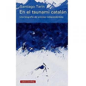 En el tsunami catalán: Una biografía del proceso independentista