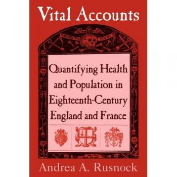 Cuentas Vitales: Cuantificación de la Salud y la Población en Inglaterra y Francia del Siglo XVIII (Estudios de Cambridge en la Historia de la Medicina)