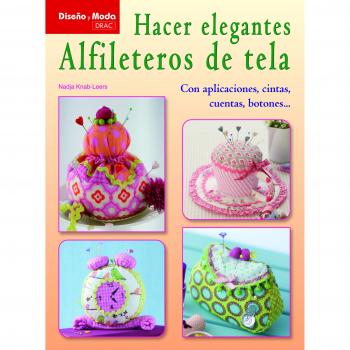 Hacer elegantes alfileteros de tela: Con aplicaciones, cintas, cuentas, botones... - Nadja Knab-leers