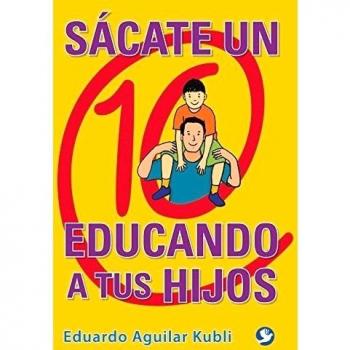 Sácate Un 10 Educando A Tus Hijos