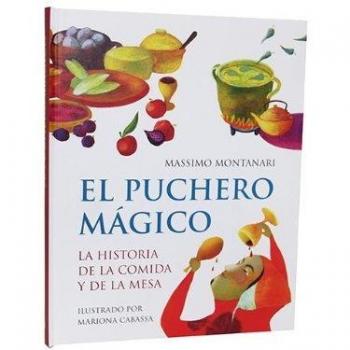 Puchero magico, el - la historia de la comida y de la Mesa - Massimo Montanari