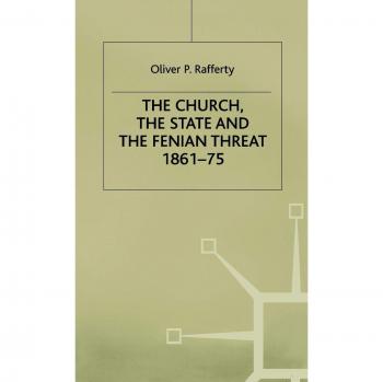 The Church, the State and the Fenian Threat 1861-75