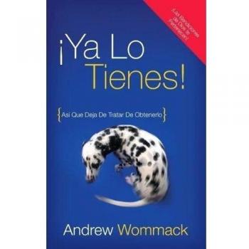 ¡Ya Lo Tienes!: Así Que Deja De Tratar De Obtenerlo: Asi Que Deja De Tratar De Obtenerlo