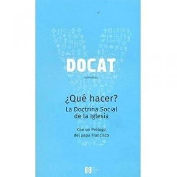 Docat, ¿Que Hacer?. La Doctrina Social De La Iglesia: ¿Qué hacer? La doctrina Social de la Iglesia