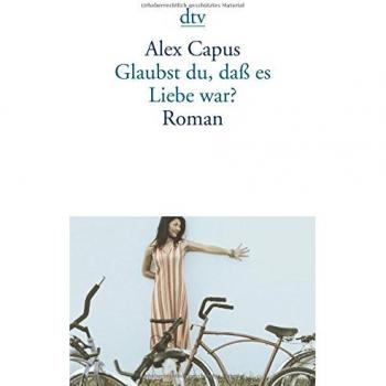 Glaubst du, dass es Liebe war? - Novela de Alex Capus
