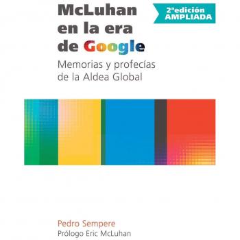 McLuhan en la era de Google - Memorias y profecías de la Aldea Global - 2ª edición ampliada