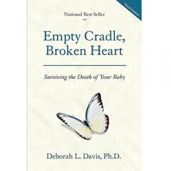 Empty Cradle, Broken Heart: Surviving the Death of Your Baby