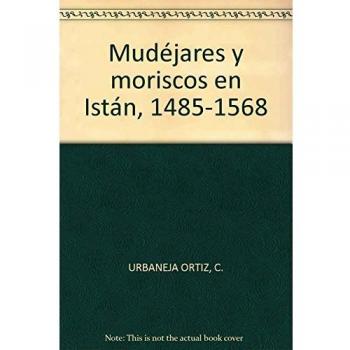 MUDEJARES Y MORISCOS EN ISTAN, 1485-1568