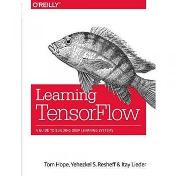 Learning TensorFlow: A guide to building deep learning systems