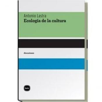 Ecologia De La Cultura - Antonio Lastra