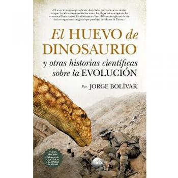 El huevo de dinosaurio y otras historias científicas sobre la Evolución