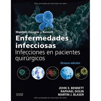 Mandell, Douglas Y Bennett. Enfermedades Infecciosas. Infecciones En Pacientes Quirúrgicos - 8ª Edición - Martin J. Blaser