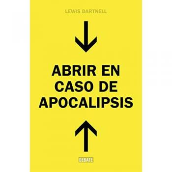 Abrir en caso de apocalipsis: Guía rápida para reconstruir la civilización - Lewis Dartnell