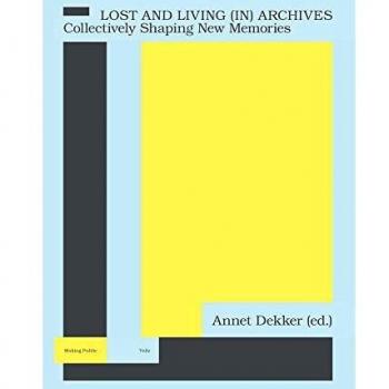 Collective Memory Archive: Shaping New Narratives by Annet Dekker