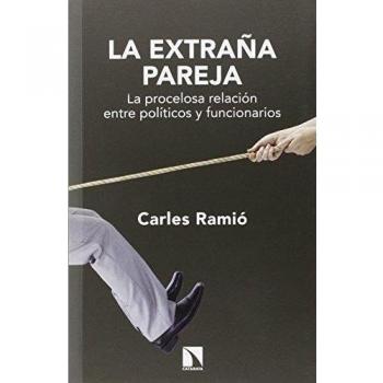 La Extraña Pareja: La procelosa relación entre políticos y funcionarios