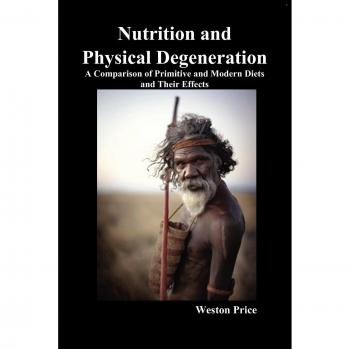 Nutrición y Degeneración Física: Comparación de Dietas Primitivas y Modernas y sus Efectos