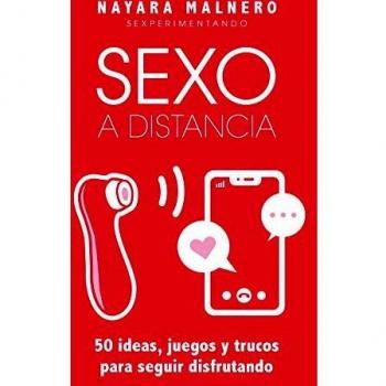 Sexo a distancia: 50 ideas, juegos y trucos para seguir disfrutando