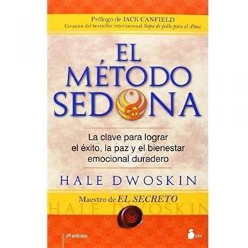 METODO SEDONA, EL: LA CLAVE PARA LOGRAR EL EXITO, LA PAZ Y EL BIENESTAR EMOCIONAL DURARERO