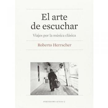 Arte De Escuchar. Viajes Por La Música Clásica: 7 - Roberto Miguel
