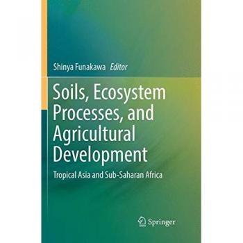 Soils, Ecosystem Processes, and Agricultural Development: Tropical Asia and Sub-Saharan Africa