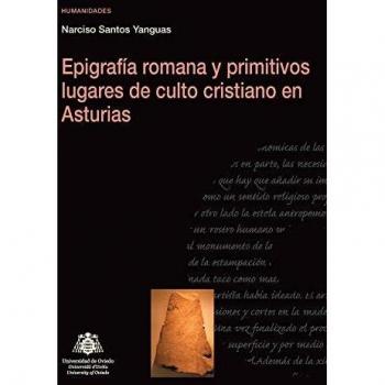 Epigrafía romana y primitivos lugares de culto cristiano en Asturias
