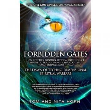 Forbidden Gates: How Genetics, Robotics, Artificial Intelligence, Synthetic Biology, Nanotechnology, and Human Enhancement Herald the Dawn of Techno-Dimensional Spiritual Warfare