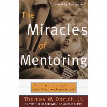 The Miracles of Mentoring: How to Inspire and Guide Future Generations by Thomas W. Dortch (Paperback Edition)