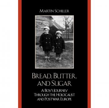 Bread, Butter, and Sugar: A Boy's Journey Through the Holocaust and Postwar Europe - Historical Memoir