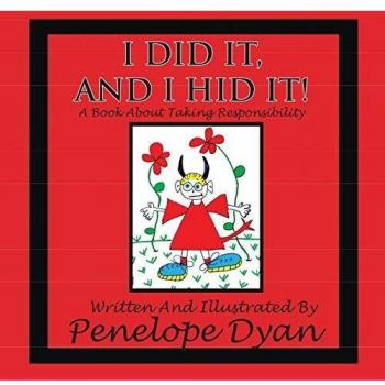 I Did It, And I Hid It! A Responsibility Awareness Book for Children by Penelope Dyan