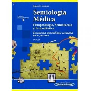ARGENTE:Semiologa Mdica 2a.Ed.: Fisiopatología, Semiotecnia y Propedéutica. Enseñanza - aprendizaje centrada en la persona
