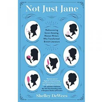 Not Just Jane: Rediscovering Seven Amazing Women Writers Who Transformed British Literature
