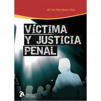 Víctima y justicia penal.: Reparación, intervención y protección de la víctima en el proceso penal.