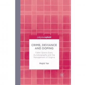 Crime, Deviance and Doping: Fallen Sports Stars, Autobiography and the Management of Stigma