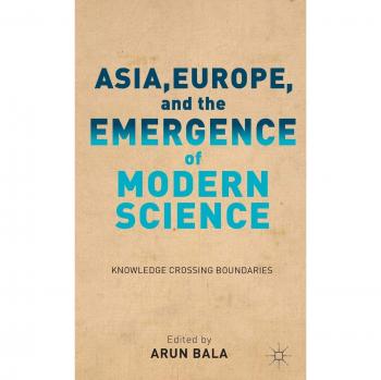 Asia, Europe, and the Emergence of Modern Science: Knowledge Crossing Boundaries