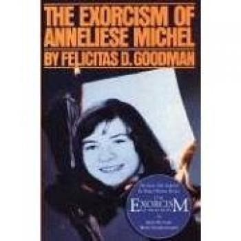 The Exorcism of Anneliese Michel: A Comprehensive Analysis by Felicitas D. Goodman