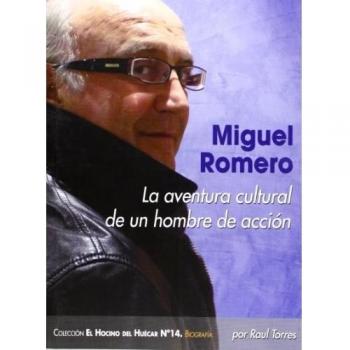 Miguel Romero. La Aventura Cultural De Un Hombre De Acción