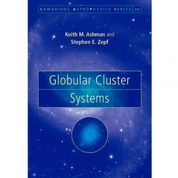 Globular Cluster Systems: A Comprehensive Study by Keith M. Ashman - Astronomy Reference Book